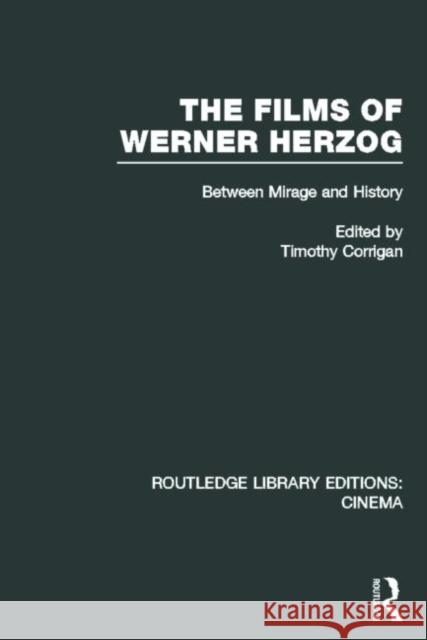 The Films of Werner Herzog: Between Mirage and History Corrigan, Timothy 9780415726788 Routledge