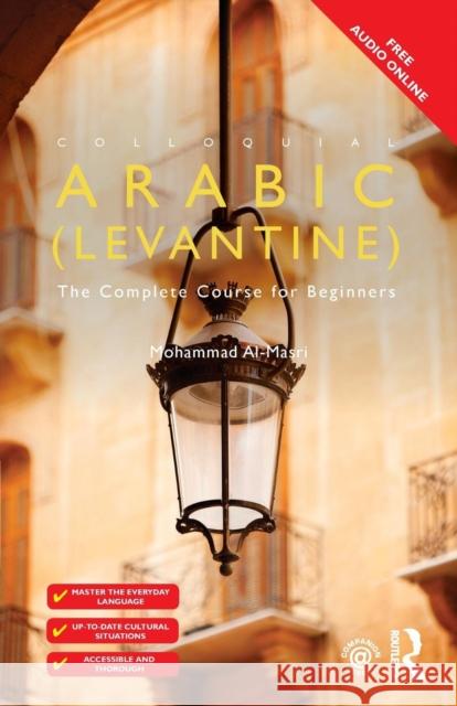 Colloquial Arabic (Levantine): The Complete Course for Beginners Al-Masri Mohammad 9780415726856 Taylor & Francis Ltd