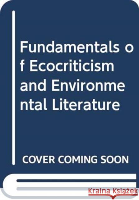 Fundamentals of Ecocriticism and Environmental Literature Scott (University of Idaho, US) Slovic 9780415726979