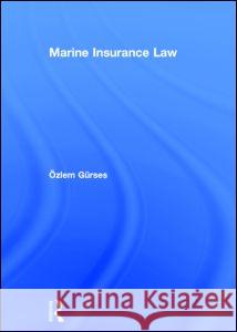 Marine Insurance Law Ozlem Gurses 9780415727020 Routledge