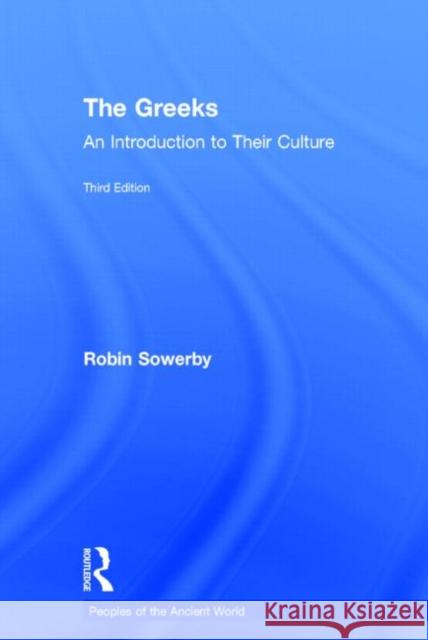 The Greeks: An Introduction to Their Culture Robin Sowerby 9780415727280 Routledge