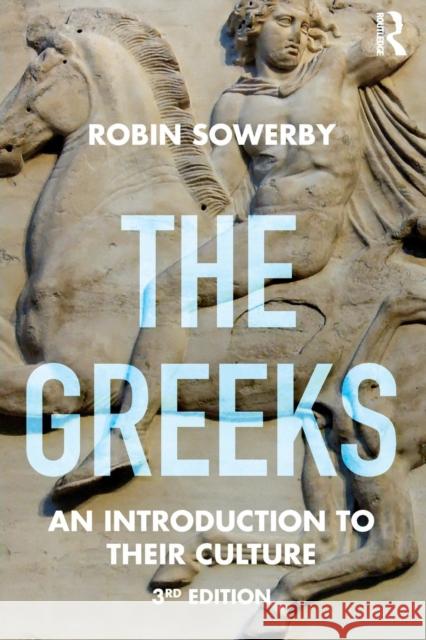 The Greeks: An Introduction to Their Culture Robin Sowerby 9780415727297