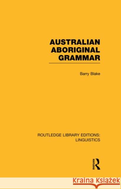 Australian Aboriginal Grammar Barry Blake 9780415727426 Routledge
