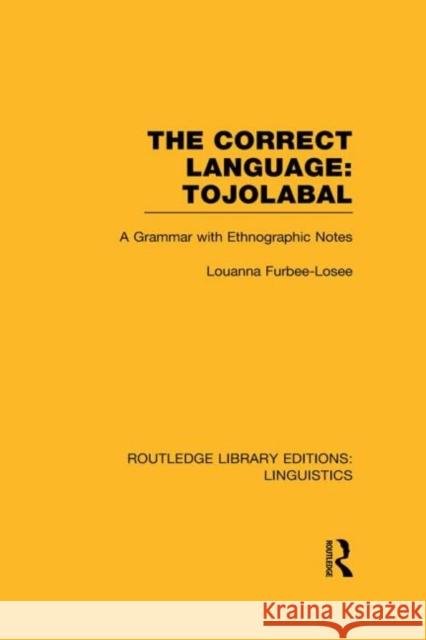 The Correct Language, Tojolabal (Rle Linguistics F: World Linguistics): A Grammar with Ethnographic Notes Furbee-Losee, Louanna 9780415727457