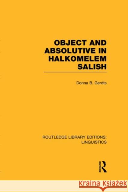 Object and Absolutive in Halkomelem Salish (Rle Linguistics F: World Linguistics) Gerdts, Donna B. 9780415727488 Routledge