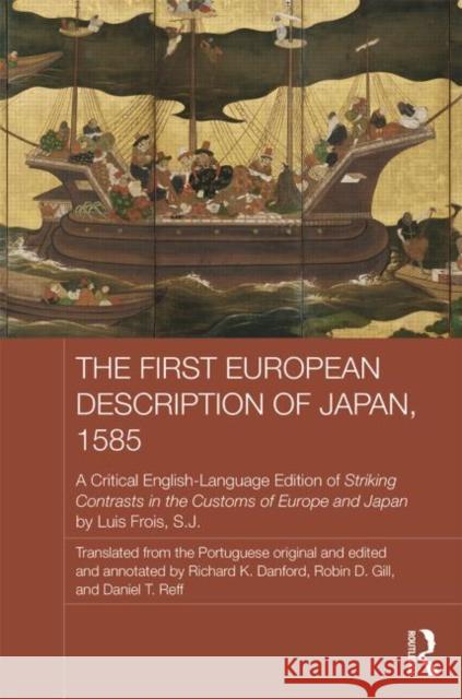The First European Description of Japan, 1585: A Critical English-Language Edition of Striking Contrasts in the Customs of Europe and Japan Frois Sj, Luis 9780415727570 Routledge