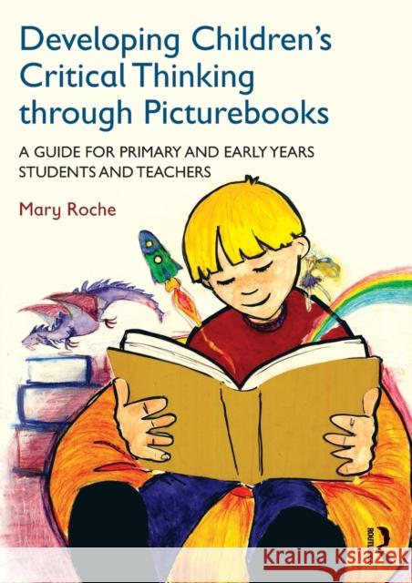 Developing Children's Critical Thinking Through Picturebooks: A Guide for Primary and Early Years Students and Teachers Roche, Mary 9780415727723 Routledge