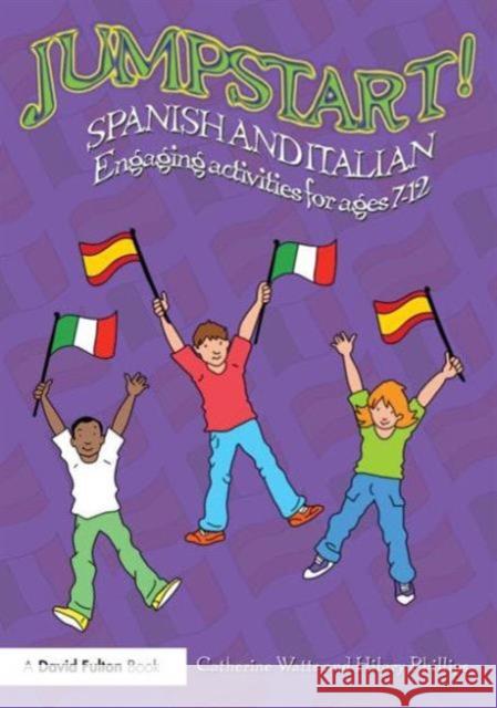 Jumpstart! Spanish and Italian: Engaging Activities for Ages 7-12 Watts, Catherine 9780415727860 Routledge