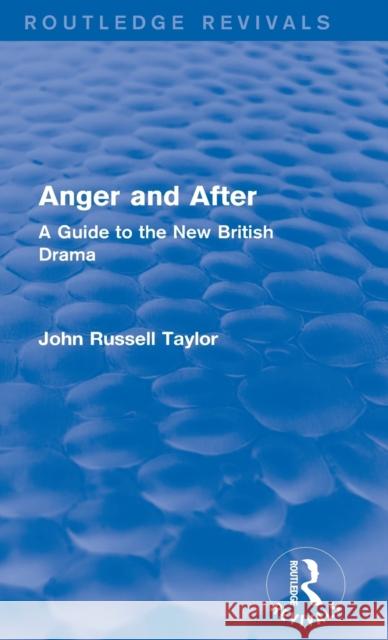 Anger and After (Routledge Revivals): A Guide to the New British Drama Taylor, John Russell 9780415727938