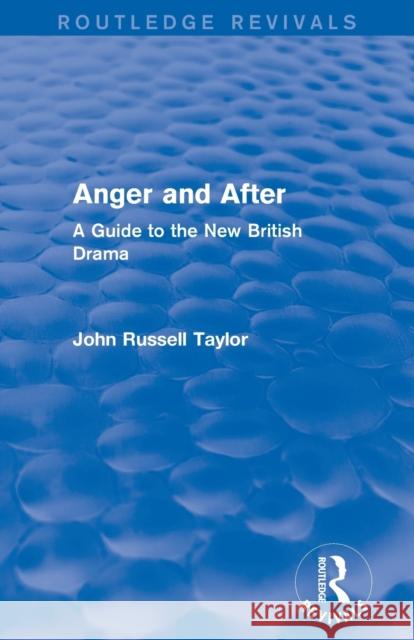 Anger and After (Routledge Revivals): A Guide to the New British Drama Taylor, John Russell 9780415727945 Taylor and Francis