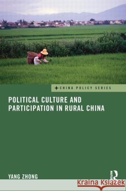 Political Culture and Participation in Rural China Yang Zhong 9780415728270 Routledge