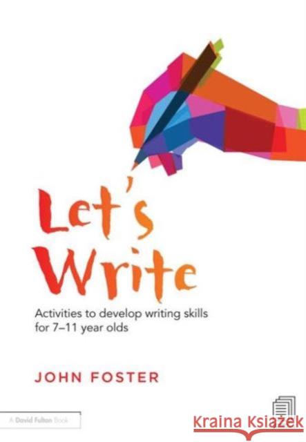 Let's Write: Activities to Develop Writing Skills for 7-11 Year Olds Foster, John 9780415728508 Taylor & Francis