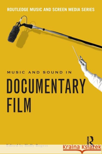 Music and Sound in Documentary Film Holly Rogers 9780415728669 Routledge