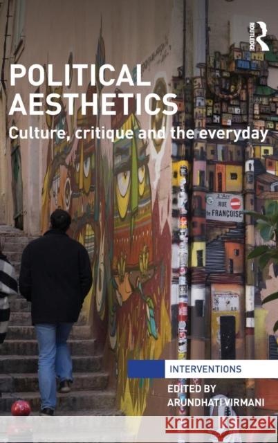 Political Aesthetics: Culture, Critique and the Everyday Arundhati Virmani 9780415728843