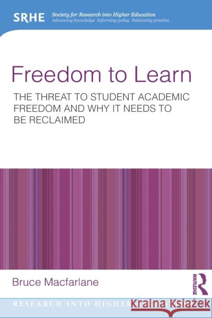 Freedom to Learn: The threat to student academic freedom and why it needs to be reclaimed MacFarlane, Bruce 9780415729161