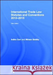 International Trade Law Statutes and Conventions 2013-2015 Indira Carr Miriam Goldby 9780415729215 Routledge