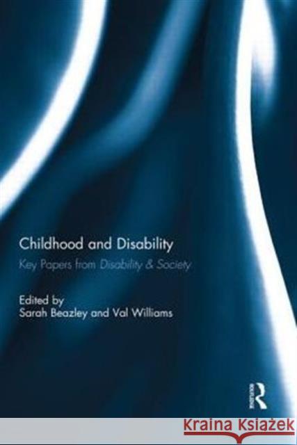 Childhood and Disability: Key Papers from Disability & Society Beazley, Sarah 9780415729239 Routledge