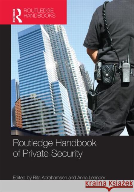 Routledge Handbook of Private Security Studies Anna Leander Rita Abrahamsen 9780415729352 Routledge