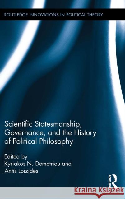 Scientific Statesmanship, Governance and the History of Political Philosophy Kyriakos N. Demetriou Antis Loizides 9780415729758