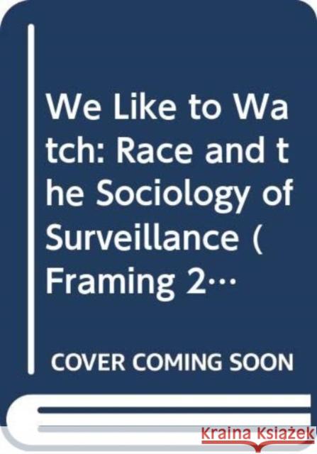 We Like to Watch: Race and the Sociology of Surveillance Simone Browne 9780415730037 Taylor & Francis Ltd