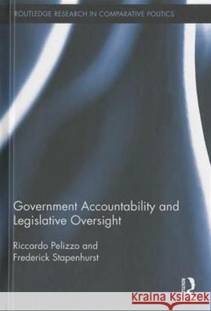 Government Accountability and Legislative Oversight Frederick Stapenhurst Riccardo Pelizzo 9780415730068 Routledge