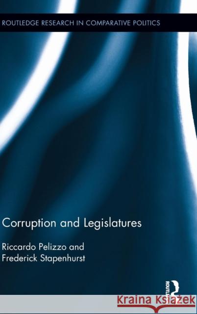 Corruption and Legislatures Riccardo Pelizzo Frederick Stapenhurst 9780415730105