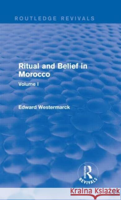 Ritual and Belief in Morocco: Vol. I (Routledge Revivals) Westermarck, Edward 9780415730259 Routledge