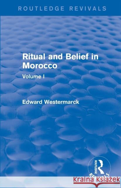 Ritual and Belief in Morocco: Vol. I (Routledge Revivals) Edward Westermarck 9780415730266 Routledge