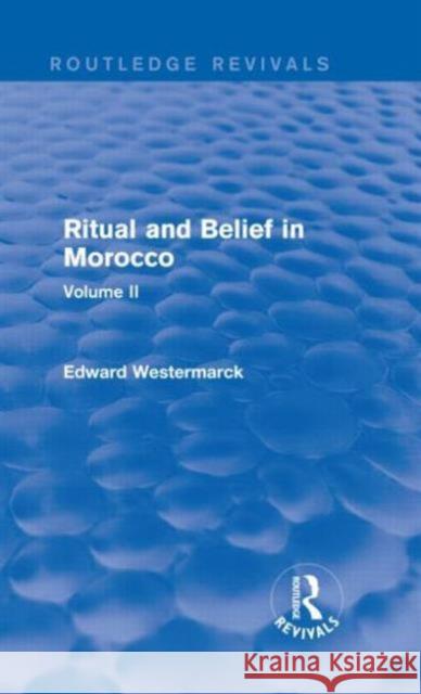 Ritual and Belief in Morocco: Vol. II Edward Westermarck 9780415730273 Routledge