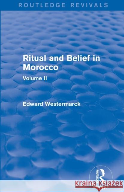 Ritual and Belief in Morocco: Vol. II (Routledge Revivals) Edward Westermarck 9780415730280 Routledge