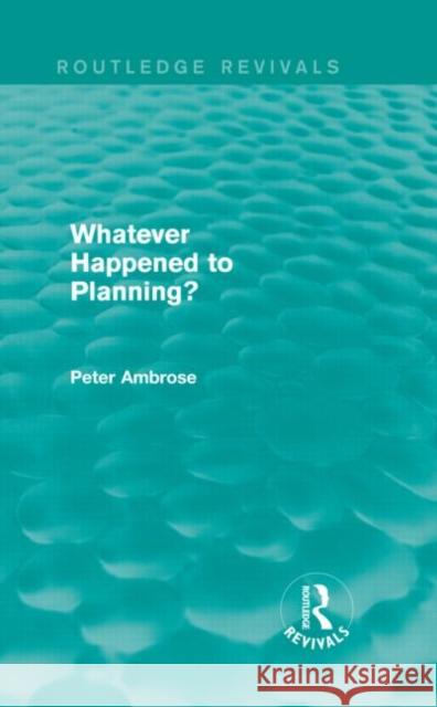 What Happened to Planning? (Routledge Revivals) Ambrose, Peter 9780415730297