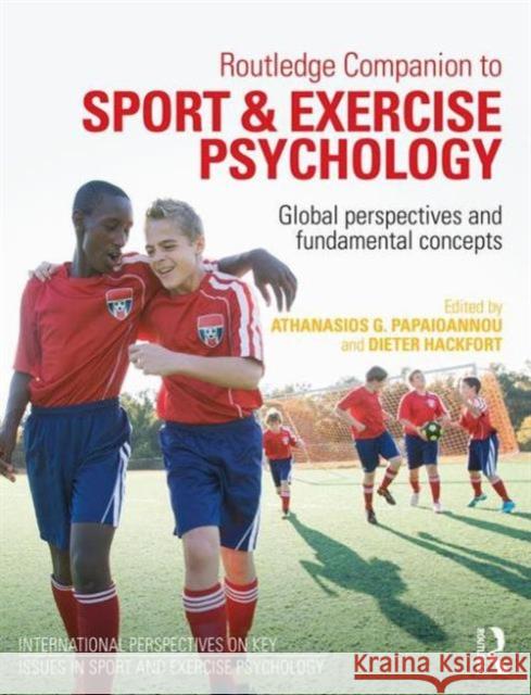 Routledge Companion to Sport and Exercise Psychology: Global Perspectives and Fundamental Concepts Athanasios Papaioannou Dieter Hackfort  9780415730327