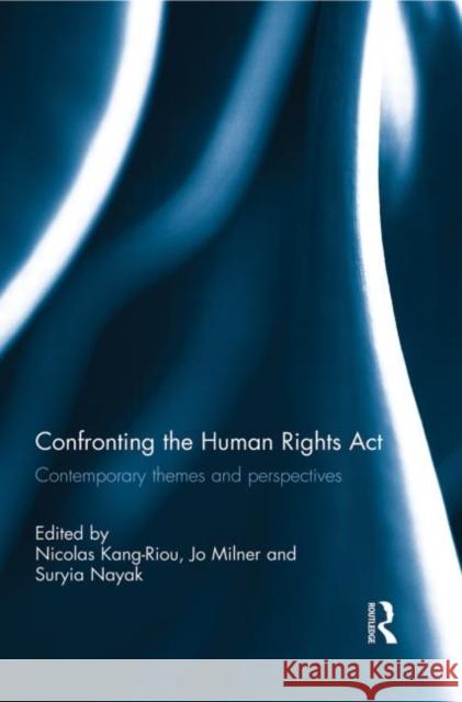 Confronting the Human Rights ACT 1998: Contemporary Themes and Perspectives Kang-Riou, Nicolas 9780415730563 Routledge