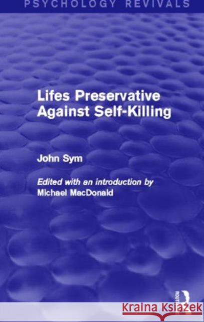 Lifes Preservative Against Self-Killing (Psychology Revivals) John Sym Michael MacDonald 9780415730808 Routledge