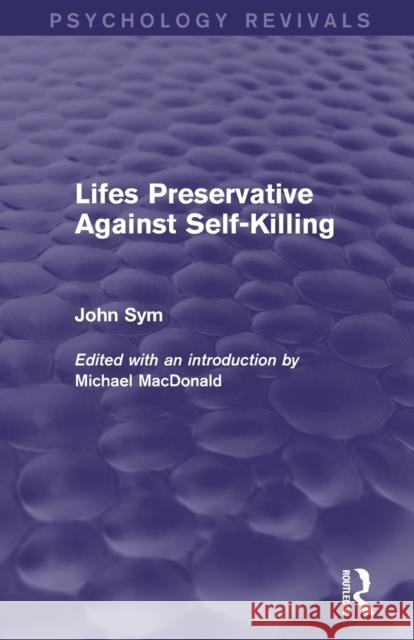 Lifes Preservative Against Self-Killing (Psychology Revivals) John Sym Michael MacDonald 9780415730839 Routledge