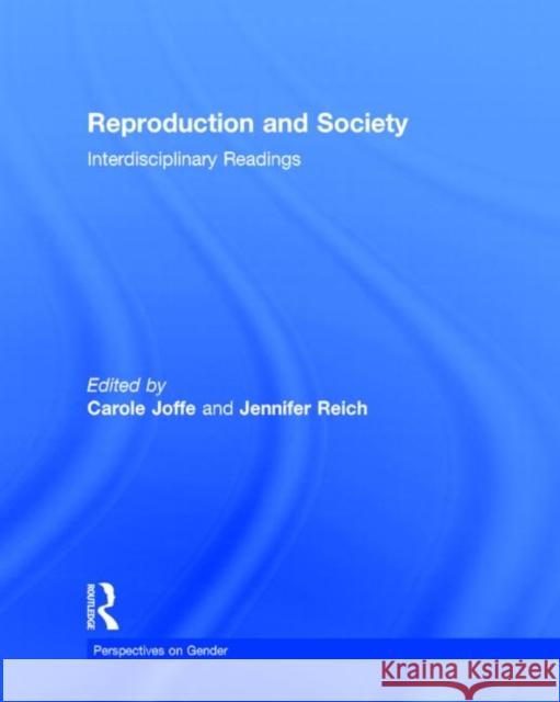 Reproduction and Society: Interdisciplinary Readings Jennifer Reich Carole Joffe 9780415731027 Routledge