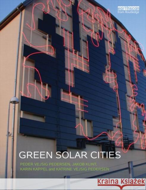 Green Solar Cities Peder Vejsig Pedersen Jakob Klint Karin Kappel 9780415731195