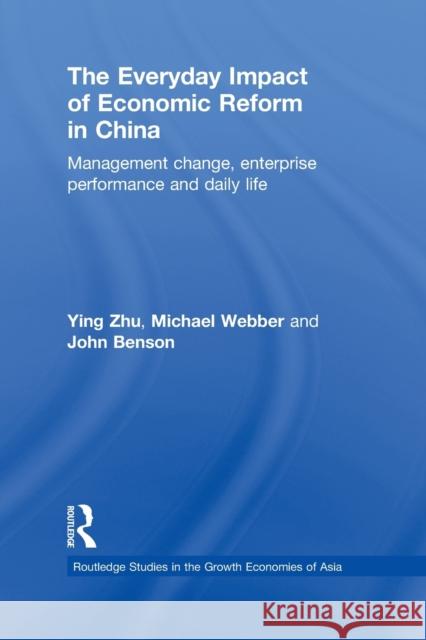 The Everyday Impact of Economic Reform in China: Management Change, Enterprise Performance and Daily Life Zhu, Ying 9780415731393 Routledge