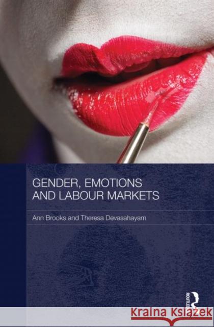 Gender, Emotions and Labour Markets - Asian and Western Perspectives Ann Brooks Theresa Devasahayam 9780415731416