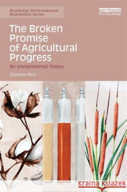 The Broken Promise of Agricultural Progress: An Environmental History Muir, Cameron 9780415731584 Taylor & Francis