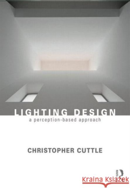 Lighting Design: A Perception-Based Approach Christopher Cuttle 9780415731966 Routledge