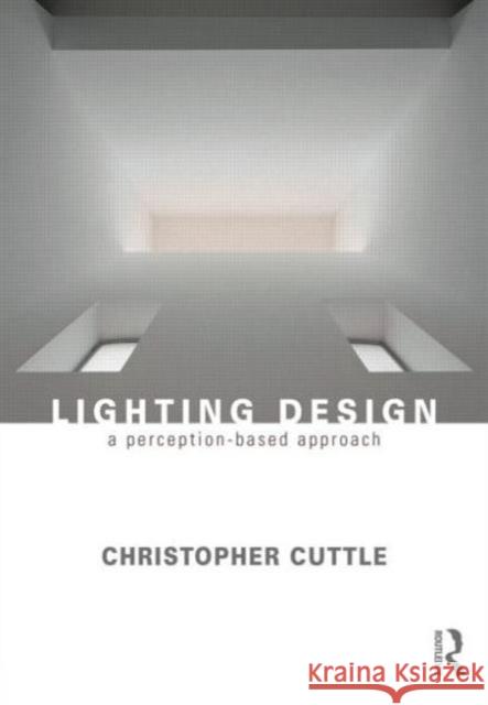Lighting Design: A Perception-Based Approach Christopher Cuttle 9780415731973 Taylor & Francis