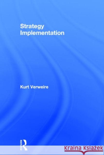 Strategy Implementation Kurt Verweire 9780415731980 Routledge