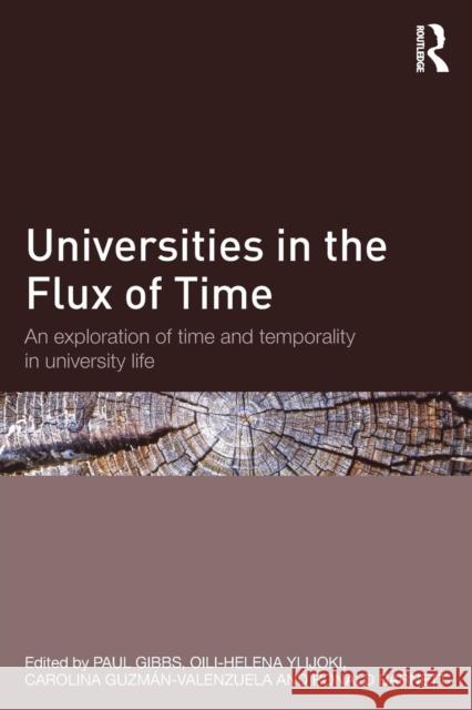 Universities in the Flux of Time: An Exploration of Time and Temporality in University Life Paul Gibbs Oili-Helena Ylijoki Carolina Guzman-Valenzuela 9780415732239