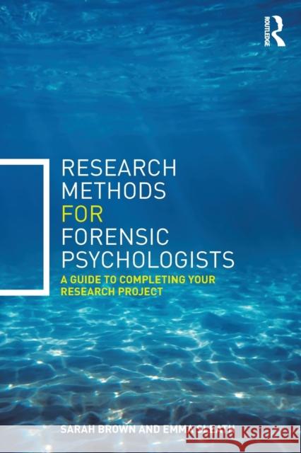 Research Methods for Forensic Psychologists: A Guide to Completing Your Research Project Sarah Brown 9780415732475