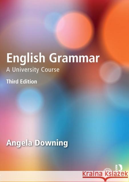 English Grammar: A University Course Downing, Angela 9780415732680