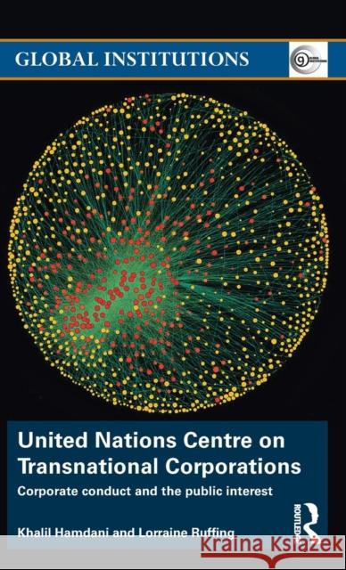 United Nations Centre on Transnational Corporations: Corporate Conduct and the Public Interest Hamdani, Khalil 9780415733007 Routledge