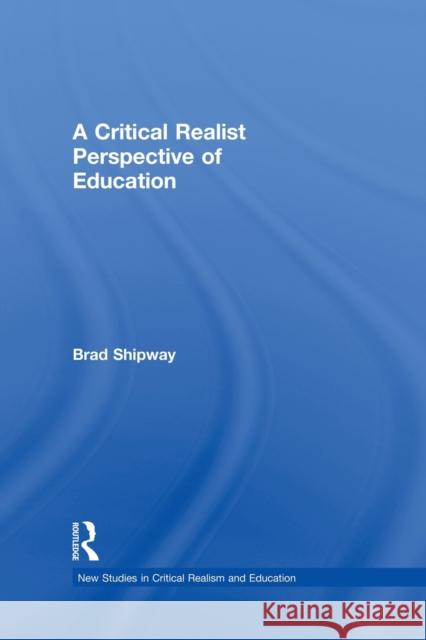 A Critical Realist Perspective of Education Brad Shipway 9780415733069 Routledge