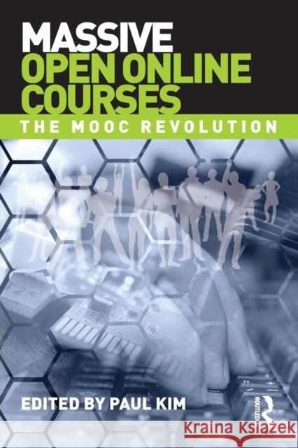 Massive Open Online Courses: The MOOC Revolution Paul Kim 9780415733090 Routledge