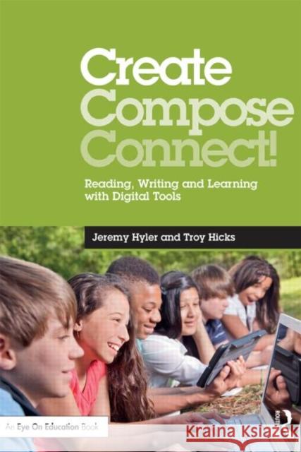 Create, Compose, Connect!: Reading, Writing, and Learning with Digital Tools Hyler, Jeremy 9780415733137 Routledge